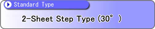 2 Sheet Step Type(30°)