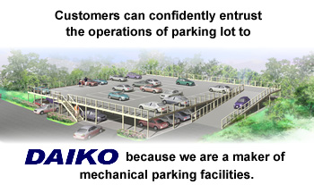 Customers can confidently entrust the operations of parking lot to DAIKO because we are a maker of mechanical parking facilities.